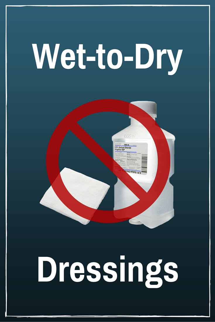 Wet-to-Dry Dressings: Just Say No.