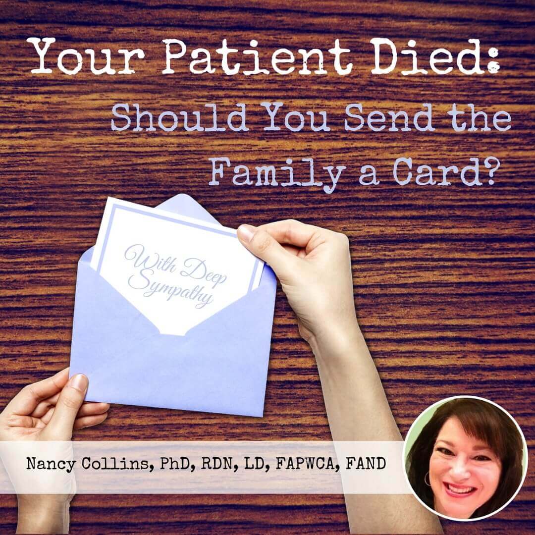 Your Patient Died: Should You Send the Family a Card? Bereavement care is part of the job, no matter how difficult it is to talk about death and deal with grieving family members.