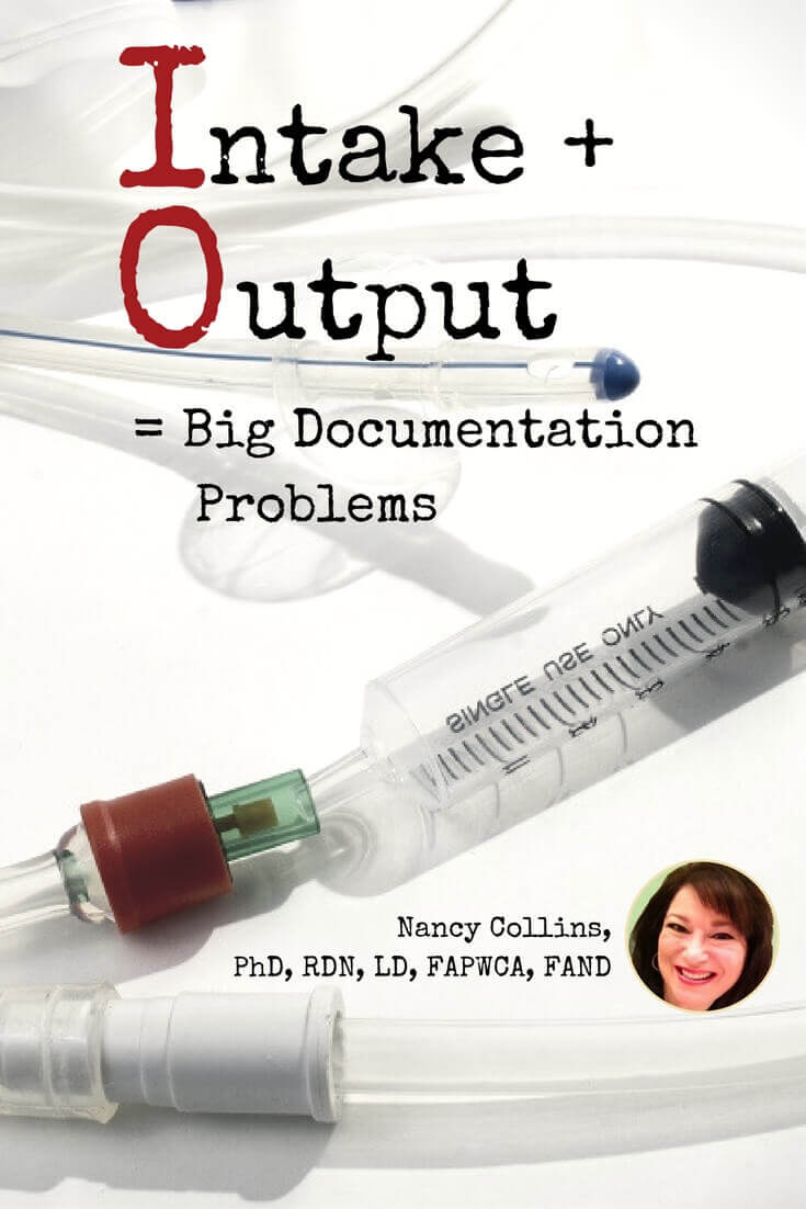 Intake + Output = Big Documentation Problems: Inaccurate and incomplete I&O records pose a problem in litigation, as well as a risk to the patient who requires monitoring of fluid balance.