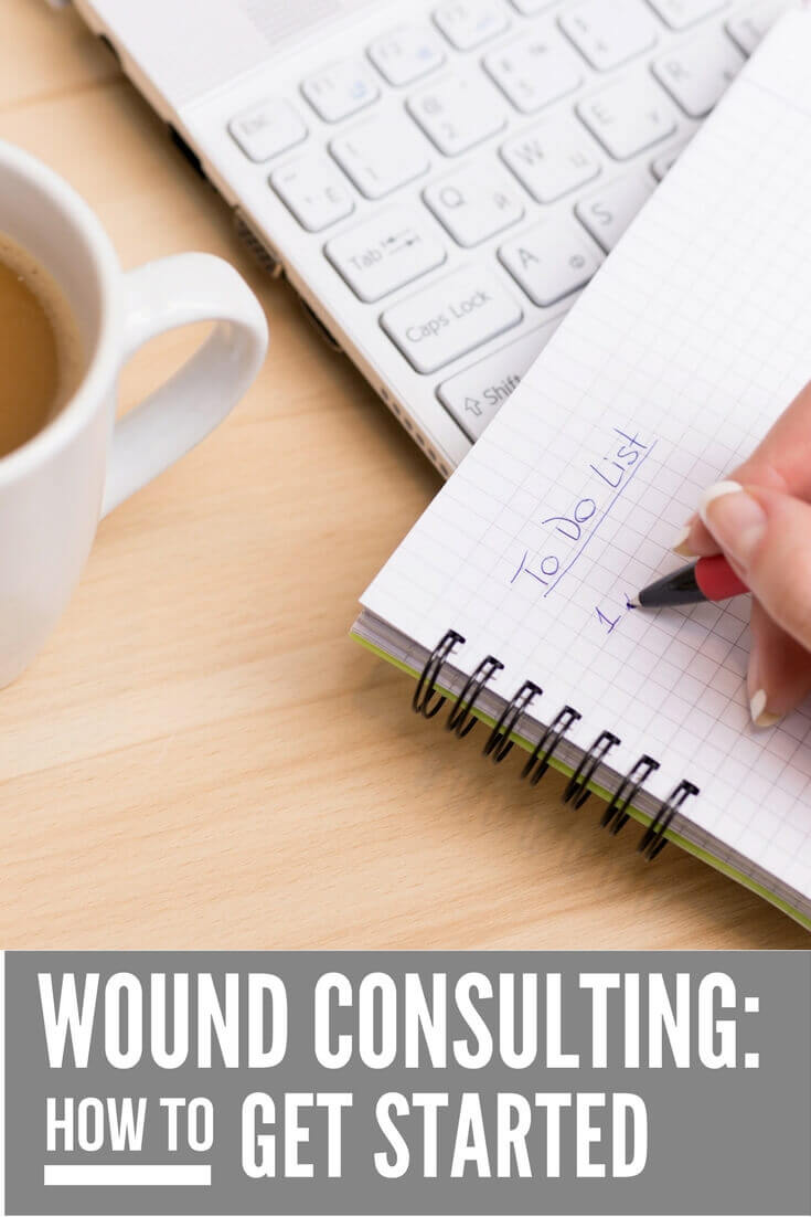 Wound Consulting Business: How to Get Started - It's time to make your wound consulting business a reality. Here's what you need to know.