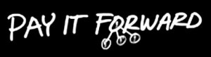Pay It Forward Pay It Forward
