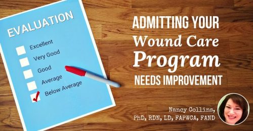Truth or Consequences: Admitting Your Wound Care Program Needs Improvement